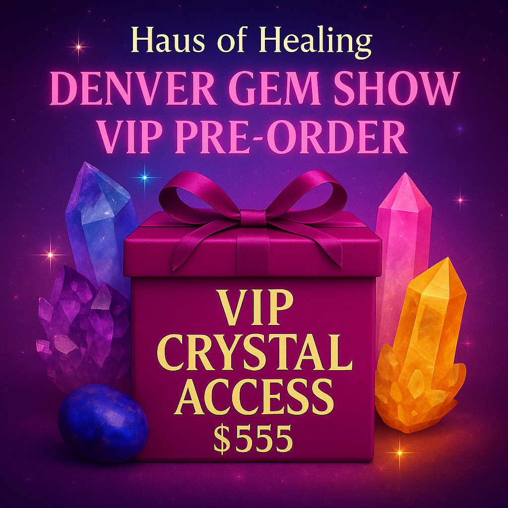 🌟Haus of Healing Denver Gem Show VIP Pre-orders🌟