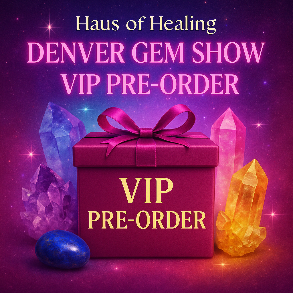 🌟Haus of Healing Denver Gem Show VIP Pre-orders🌟